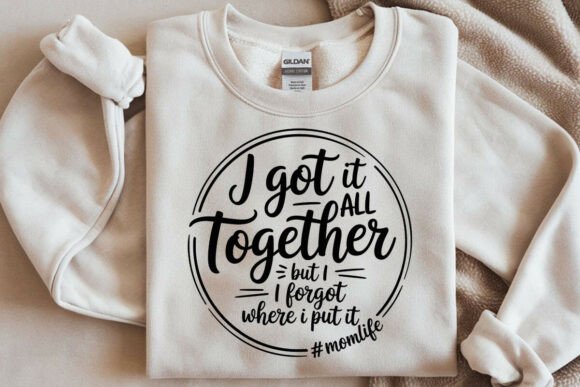 I Got It All Together SVG File Mom Life