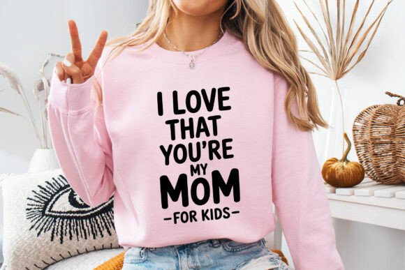I Love That You Are My Mom for Kids SVG